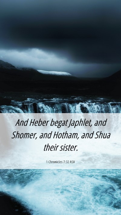 Picture 06 - 1 Chronicles 7:32 ASV Mobile Phone Wallpaper - And Heber begat Japhlet, and Shomer, and Hotham, - Mobile Bible Verse Wallpaper