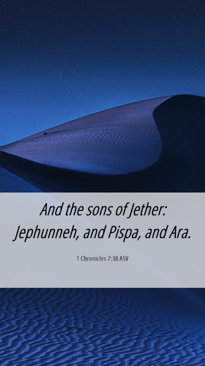 Picture 06 - 1 Chronicles 7:38 ASV Mobile Phone Wallpaper - And the sons of Jether: Jephunneh, and Pispa, and - Mobile Bible Verse Wallpaper
