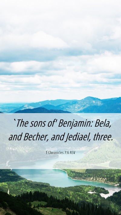 Picture 06 - 1 Chronicles 7:6 ASV Mobile Phone Wallpaper - `The sons of' Benjamin: Bela, and Becher, and - Mobile Bible Verse Wallpaper