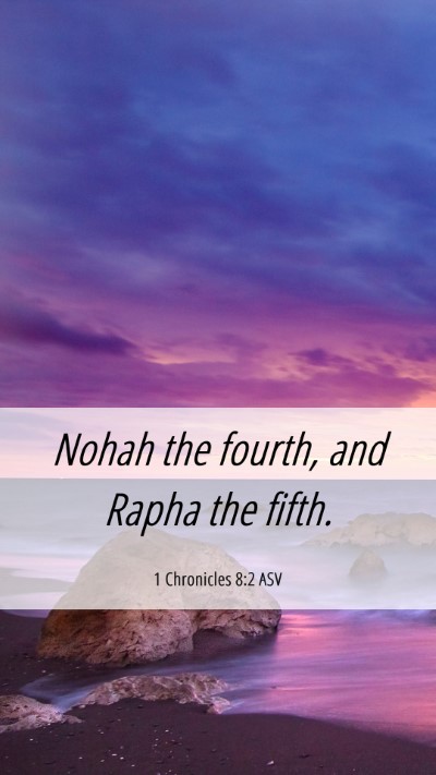 Picture 06 - 1 Chronicles 8:2 ASV Mobile Phone Wallpaper - Nohah the fourth, and Rapha the - Mobile Bible Verse Wallpaper