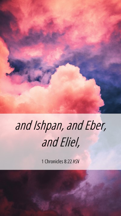 Picture 06 - 1 Chronicles 8:22 ASV Mobile Phone Wallpaper - and Ishpan, and Eber, and - Mobile Bible Verse Wallpaper