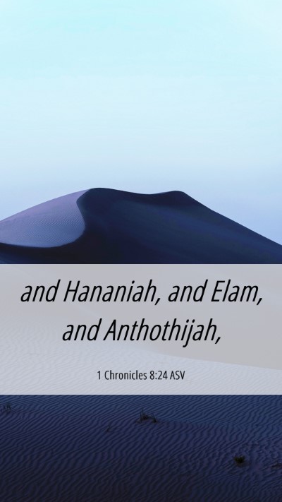Picture 06 - 1 Chronicles 8:24 ASV Mobile Phone Wallpaper - and Hananiah, and Elam, and - Mobile Bible Verse Wallpaper