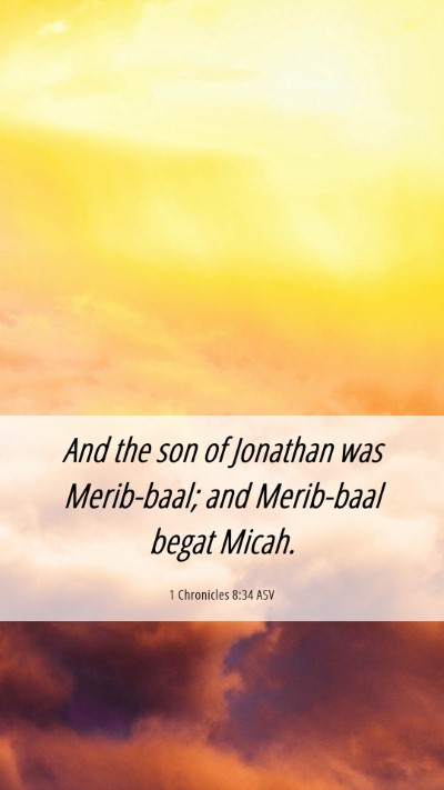 Picture 06 - 1 Chronicles 8:34 ASV Mobile Phone Wallpaper - And the son of Jonathan was Merib-baal; and - Mobile Bible Verse Wallpaper