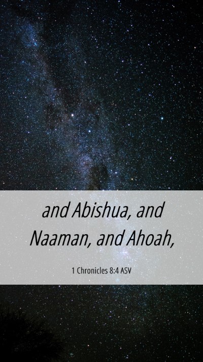 Picture 06 - 1 Chronicles 8:4 ASV Mobile Phone Wallpaper - and Abishua, and Naaman, and - Mobile Bible Verse Wallpaper