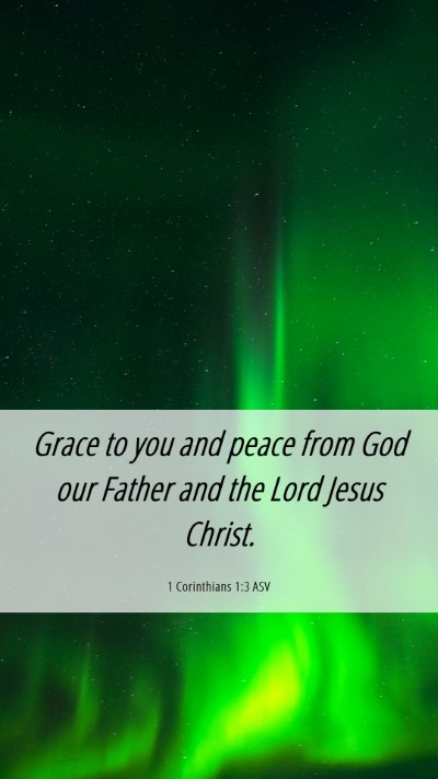 Picture 06 - 1 Corinthians 1:3 ASV Mobile Phone Wallpaper - Grace to you and peace from God our Father and - Mobile Bible Verse Wallpaper