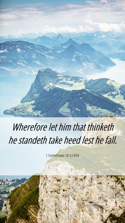 Picture 06 - 1 Corinthians 10:12 ASV Mobile Phone Wallpaper - Wherefore let him that thinketh he standeth take - Mobile Bible Verse Wallpaper
