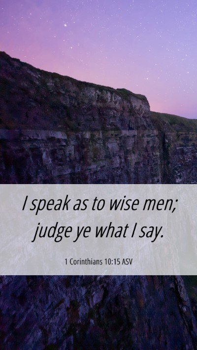 Picture 06 - 1 Corinthians 10:15 ASV Mobile Phone Wallpaper - I speak as to wise men; judge ye what I - Mobile Bible Verse Wallpaper