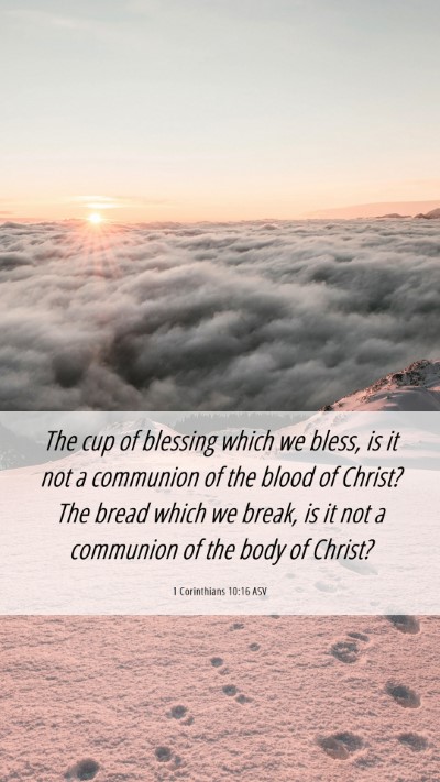 Picture 06 - 1 Corinthians 10:16 ASV Mobile Phone Wallpaper - The cup of blessing which we bless, is it not a - Mobile Bible Verse Wallpaper
