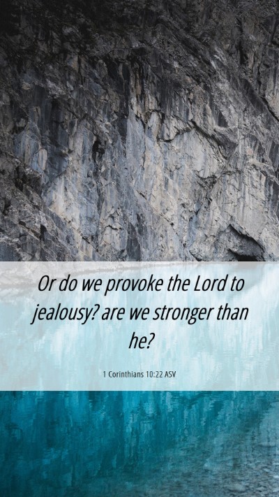 Picture 06 - 1 Corinthians 10:22 ASV Mobile Phone Wallpaper - Or do we provoke the Lord to jealousy? are we - Mobile Bible Verse Wallpaper