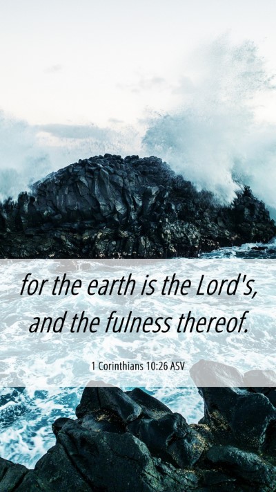 Picture 06 - 1 Corinthians 10:26 ASV Mobile Phone Wallpaper - for the earth is the Lord's, and the fulness - Mobile Bible Verse Wallpaper