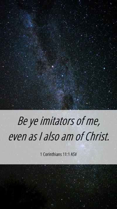 Picture 06 - 1 Corinthians 11:1 ASV Mobile Phone Wallpaper - Be ye imitators of me, even as I also am of - Mobile Bible Verse Wallpaper