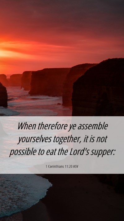 Picture 06 - 1 Corinthians 11:20 ASV Mobile Phone Wallpaper - When therefore ye assemble yourselves together, - Mobile Bible Verse Wallpaper