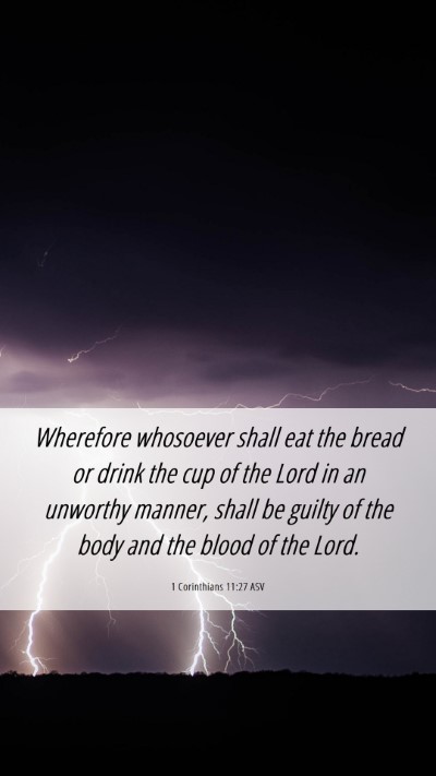 Picture 06 - 1 Corinthians 11:27 ASV Mobile Phone Wallpaper - Wherefore whosoever shall eat the bread or drink - Mobile Bible Verse Wallpaper