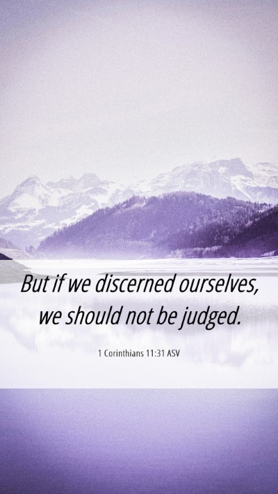 Picture 06 - 1 Corinthians 11:31 ASV Mobile Phone Wallpaper - But if we discerned ourselves, we should not be - Mobile Bible Verse Wallpaper