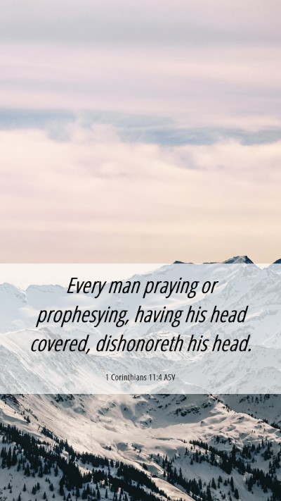 Picture 06 - 1 Corinthians 11:4 ASV Mobile Phone Wallpaper - Every man praying or prophesying, having his head - Mobile Bible Verse Wallpaper