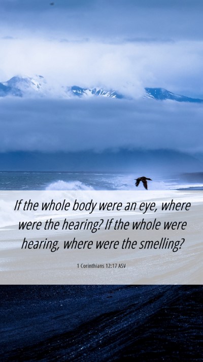 Picture 06 - 1 Corinthians 12:17 ASV Mobile Phone Wallpaper - If the whole body were an eye, where were the - Mobile Bible Verse Wallpaper