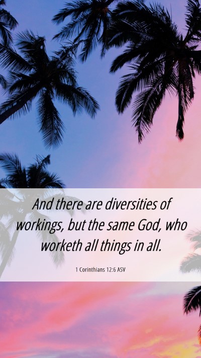 Picture 06 - 1 Corinthians 12:6 ASV Mobile Phone Wallpaper - And there are diversities of workings, but the - Mobile Bible Verse Wallpaper