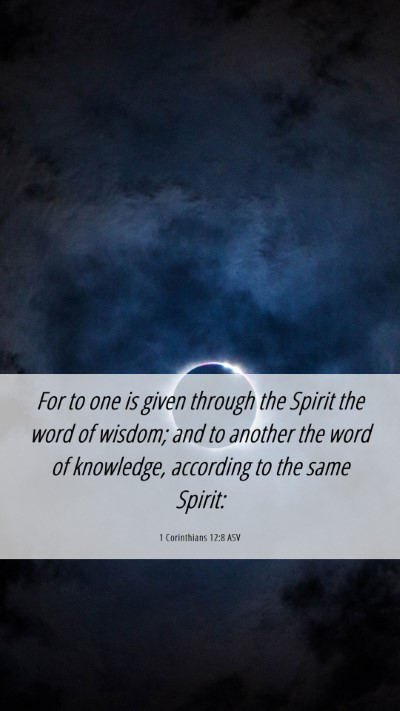 Picture 06 - 1 Corinthians 12:8 ASV Mobile Phone Wallpaper - For to one is given through the Spirit the word - Mobile Bible Verse Wallpaper