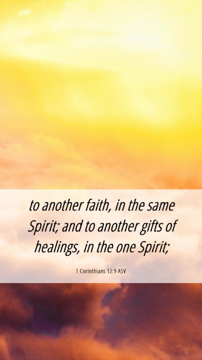 Picture 06 - 1 Corinthians 12:9 ASV Mobile Phone Wallpaper - to another faith, in the same Spirit; and to - Mobile Bible Verse Wallpaper