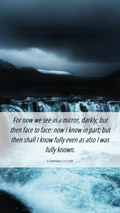Picture 06 - 1 Corinthians 13:12 ASV Mobile Phone Wallpaper - For now we see in a mirror, darkly; but then face - Mobile Bible Verse Wallpaper