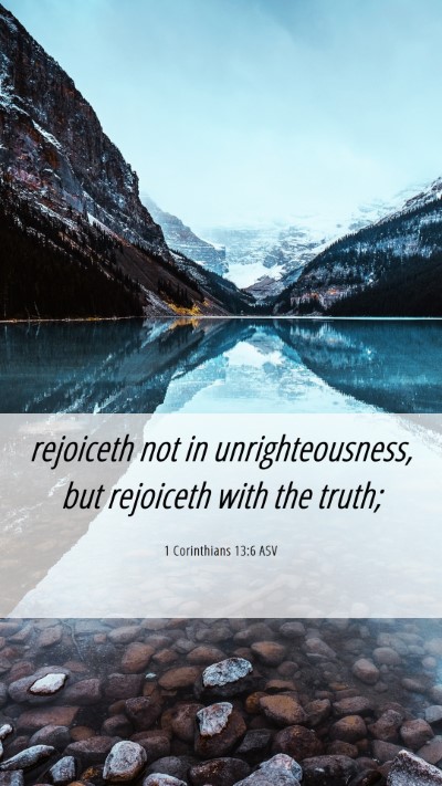 Picture 06 - 1 Corinthians 13:6 ASV Mobile Phone Wallpaper - rejoiceth not in unrighteousness, but rejoiceth - Mobile Bible Verse Wallpaper
