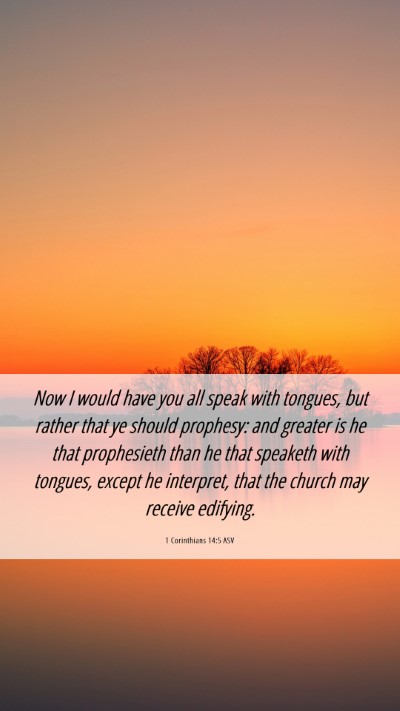 Picture 06 - 1 Corinthians 14:5 ASV Mobile Phone Wallpaper - Now I would have you all speak with tongues, but - Mobile Bible Verse Wallpaper