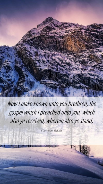 Picture 06 - 1 Corinthians 15:1 ASV Mobile Phone Wallpaper - Now I make known unto you brethren, the gospel - Mobile Bible Verse Wallpaper