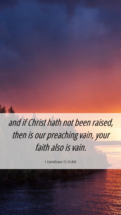 Picture 06 - 1 Corinthians 15:14 ASV Mobile Phone Wallpaper - and if Christ hath not been raised, then is our - Mobile Bible Verse Wallpaper