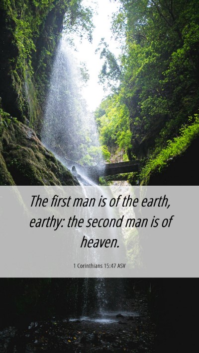 Picture 06 - 1 Corinthians 15:47 ASV Mobile Phone Wallpaper - The first man is of the earth, earthy: the second - Mobile Bible Verse Wallpaper