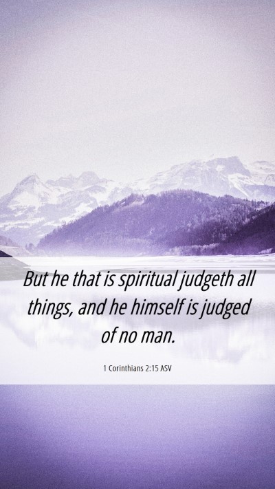 Picture 06 - 1 Corinthians 2:15 ASV Mobile Phone Wallpaper - But he that is spiritual judgeth all things, and - Mobile Bible Verse Wallpaper