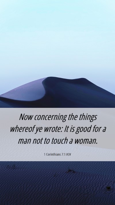Picture 06 - 1 Corinthians 7:1 ASV Mobile Phone Wallpaper - Now concerning the things whereof ye wrote: It is - Mobile Bible Verse Wallpaper