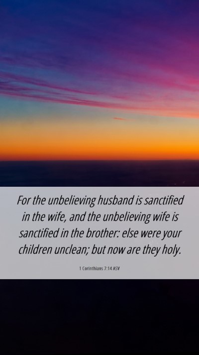 Picture 06 - 1 Corinthians 7:14 ASV Mobile Phone Wallpaper - For the unbelieving husband is sanctified in the - Mobile Bible Verse Wallpaper