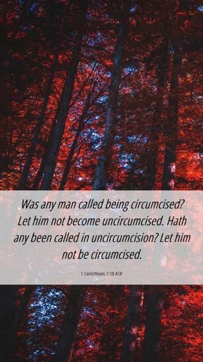 Picture 06 - 1 Corinthians 7:18 ASV Mobile Phone Wallpaper - Was any man called being circumcised? Let him not - Mobile Bible Verse Wallpaper