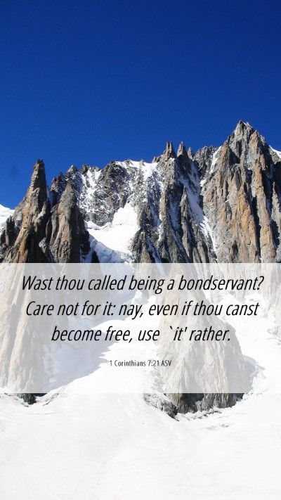 Picture 06 - 1 Corinthians 7:21 ASV Mobile Phone Wallpaper - Wast thou called being a bondservant? Care not - Mobile Bible Verse Wallpaper
