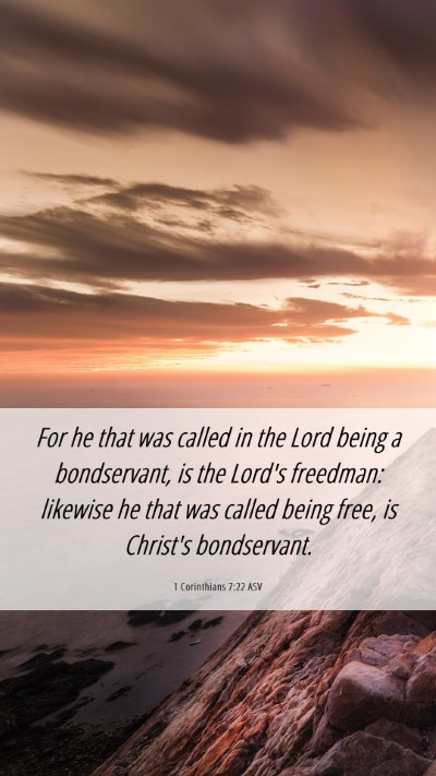 Picture 06 - 1 Corinthians 7:22 ASV Mobile Phone Wallpaper - For he that was called in the Lord being a - Mobile Bible Verse Wallpaper