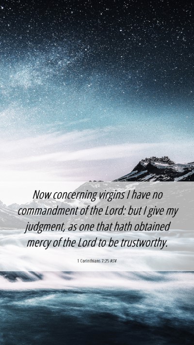 Picture 06 - 1 Corinthians 7:25 ASV Mobile Phone Wallpaper - Now concerning virgins I have no commandment of - Mobile Bible Verse Wallpaper