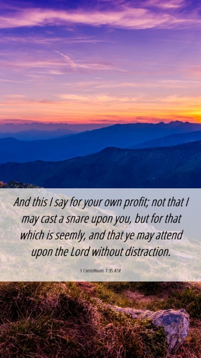 Picture 06 - 1 Corinthians 7:35 ASV Mobile Phone Wallpaper - And this I say for your own profit; not that I - Mobile Bible Verse Wallpaper