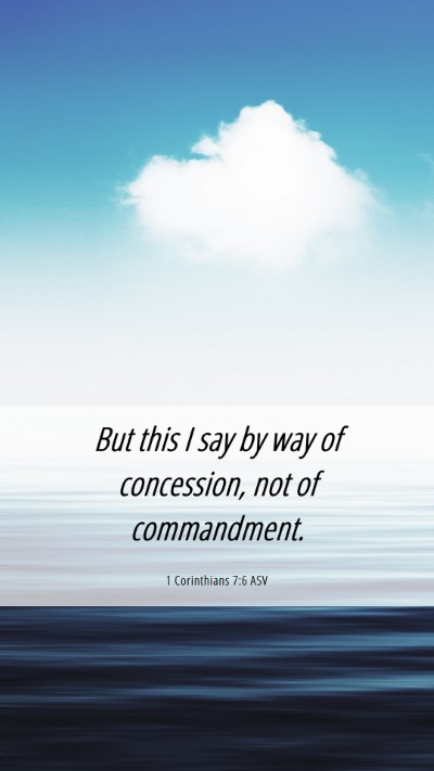 Picture 06 - 1 Corinthians 7:6 ASV Mobile Phone Wallpaper - But this I say by way of concession, not of - Mobile Bible Verse Wallpaper