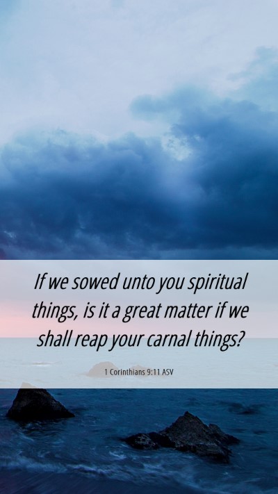 Picture 06 - 1 Corinthians 9:11 ASV Mobile Phone Wallpaper - If we sowed unto you spiritual things, is it a - Mobile Bible Verse Wallpaper