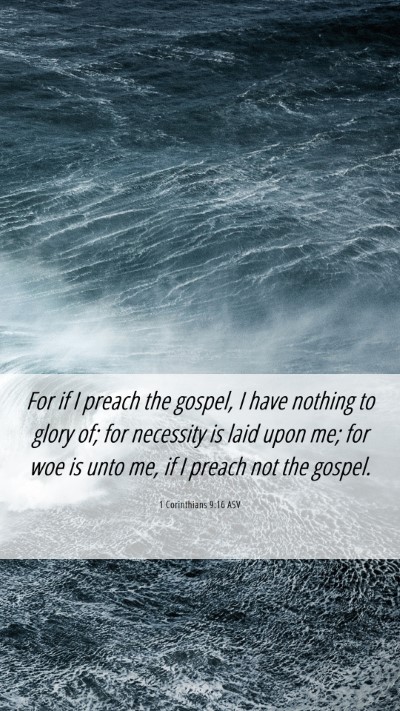 Picture 06 - 1 Corinthians 9:16 ASV Mobile Phone Wallpaper - For if I preach the gospel, I have nothing to - Mobile Bible Verse Wallpaper