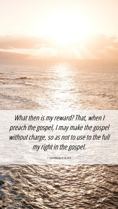 Picture 06 - 1 Corinthians 9:18 ASV Mobile Phone Wallpaper - What then is my reward? That, when I preach the - Mobile Bible Verse Wallpaper