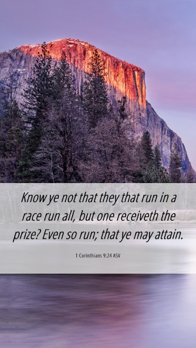 Picture 06 - 1 Corinthians 9:24 ASV Mobile Phone Wallpaper - Know ye not that they that run in a race run all, - Mobile Bible Verse Wallpaper