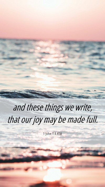 Picture 06 - 1 John 1:4 ASV Mobile Phone Wallpaper - and these things we write, that our joy may be - Mobile Bible Verse Wallpaper