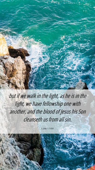 Picture 06 - 1 John 1:7 ASV Mobile Phone Wallpaper - but if we walk in the light, as he is in the - Mobile Bible Verse Wallpaper