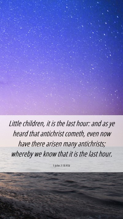 Picture 06 - 1 John 2:18 ASV Mobile Phone Wallpaper - Little children, it is the last hour: and as ye - Mobile Bible Verse Wallpaper