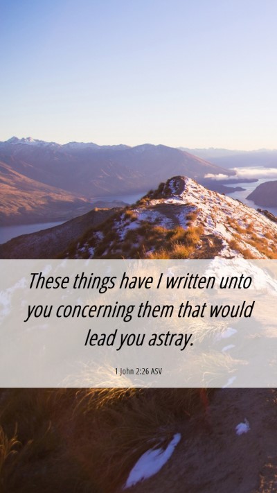 Picture 06 - 1 John 2:26 ASV Mobile Phone Wallpaper - These things have I written unto you concerning - Mobile Bible Verse Wallpaper