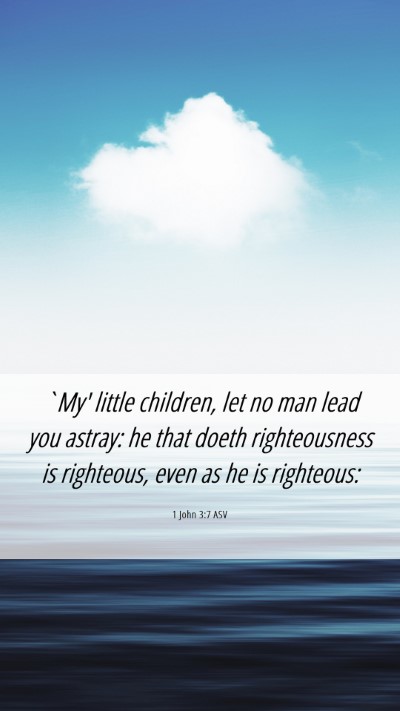 Picture 06 - 1 John 3:7 ASV Mobile Phone Wallpaper - `My' little children, let no man lead you astray: - Mobile Bible Verse Wallpaper