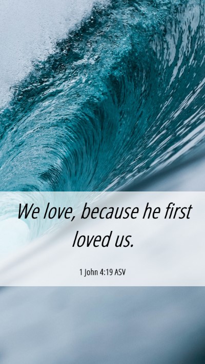 Picture 06 - 1 John 4:19 ASV Mobile Phone Wallpaper - We love, because he first loved - Mobile Bible Verse Wallpaper