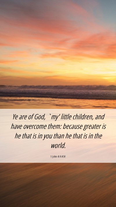 Picture 06 - 1 John 4:4 ASV Mobile Phone Wallpaper - Ye are of God, `my' little children, and have - Mobile Bible Verse Wallpaper