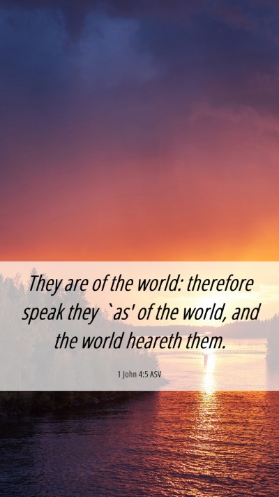 Picture 06 - 1 John 4:5 ASV Mobile Phone Wallpaper - They are of the world: therefore speak they `as' - Mobile Bible Verse Wallpaper